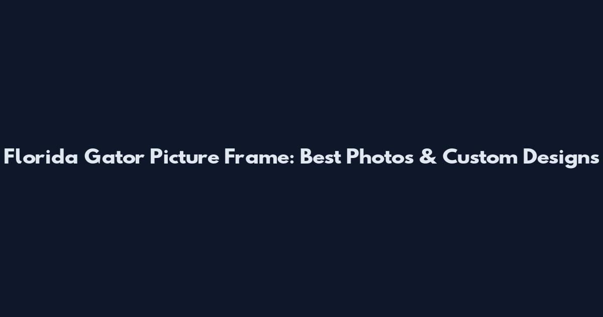 Florida Gator Picture Frame: Best Photos & Custom Designs