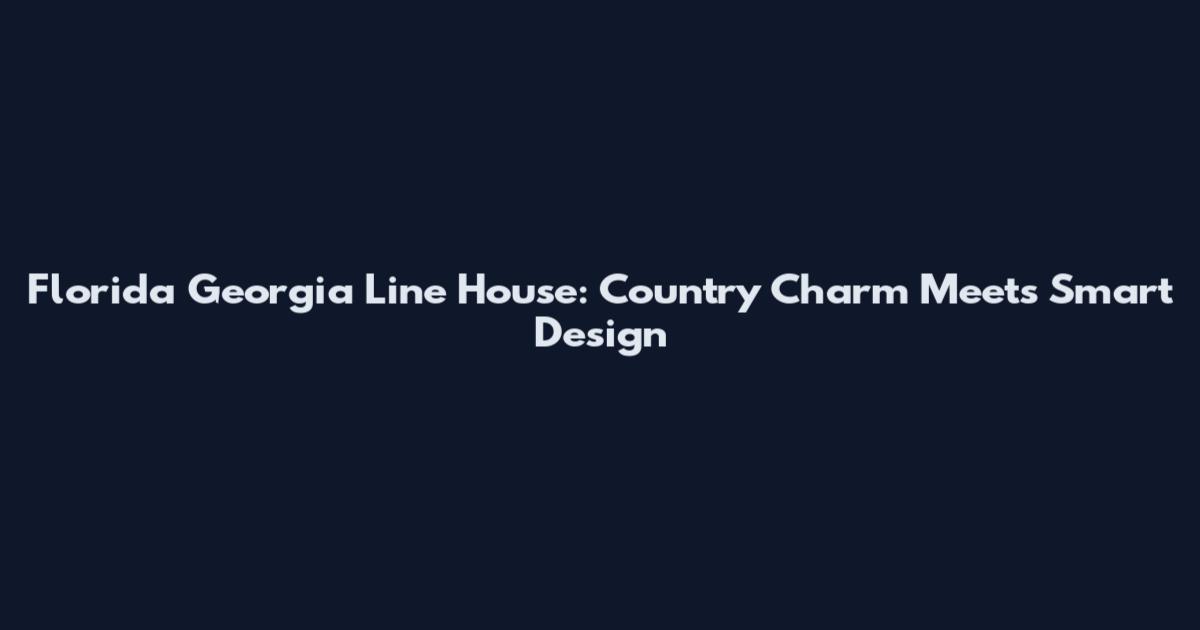Florida Georgia Line House: Country Charm Meets Smart Design