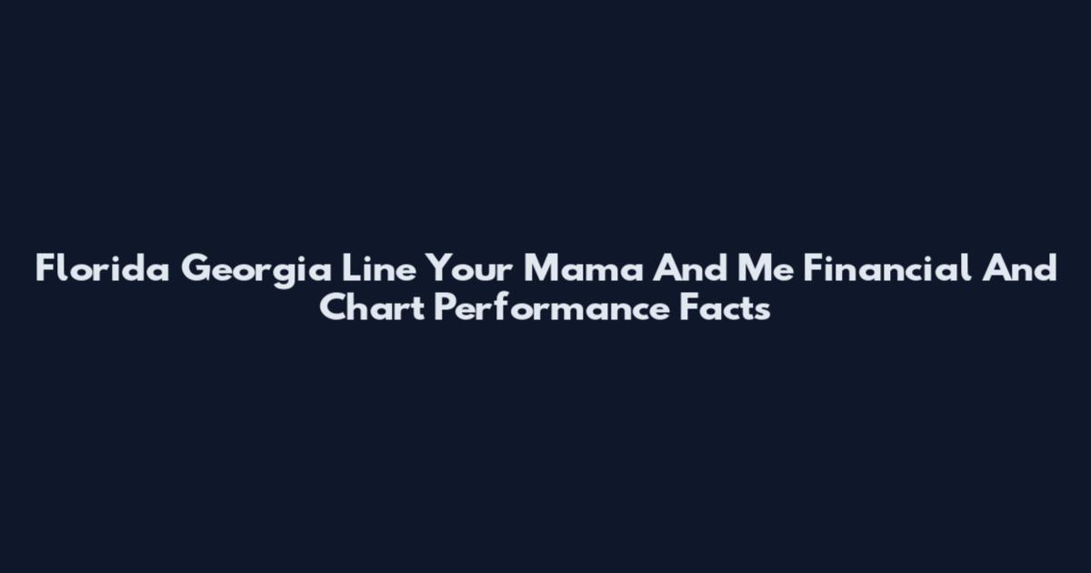 Florida Georgia Line Your Mama And Me Financial And Chart Performance Facts