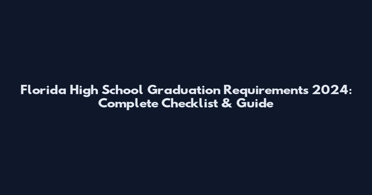 Florida High School Graduation Requirements 2024: Complete Checklist & Guide