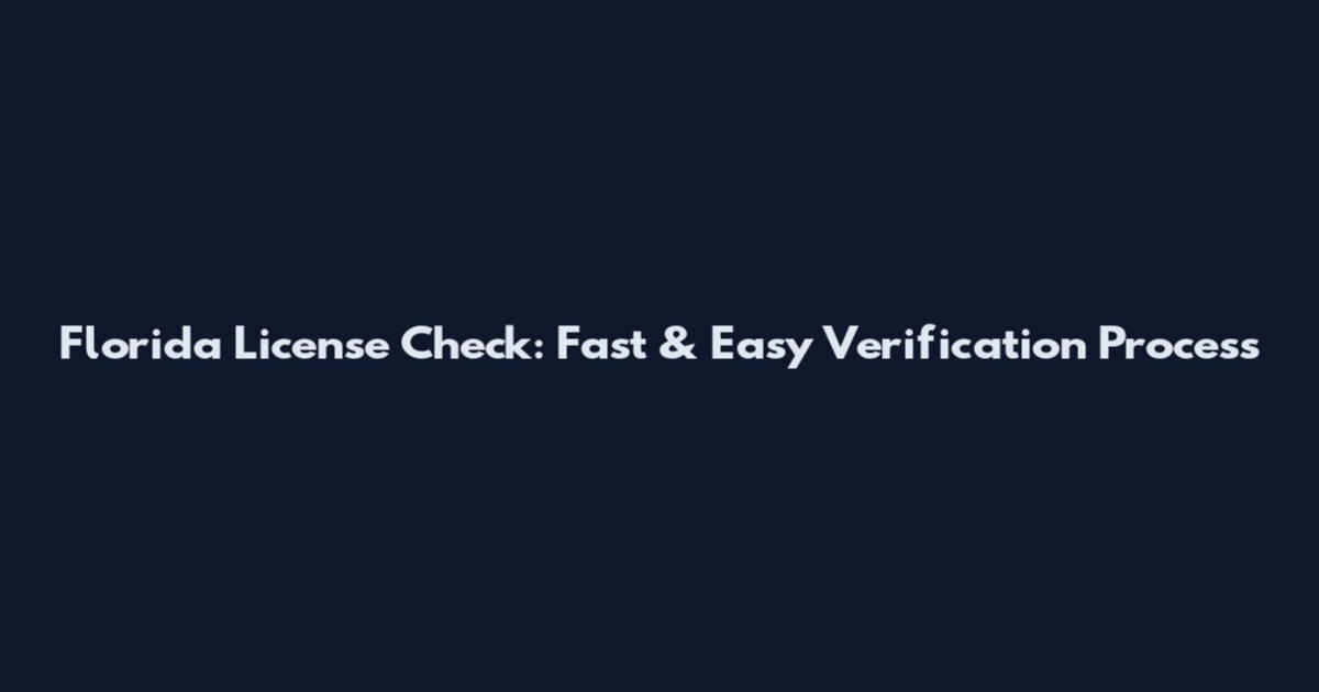 Florida License Check: Fast & Easy Verification Process