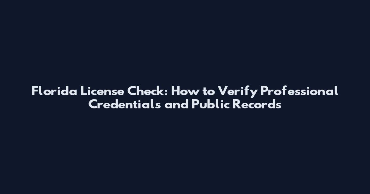 Florida License Check: How to Verify Professional Credentials and Public Records