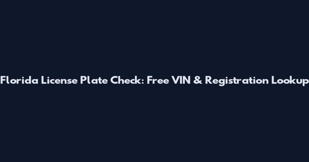 Florida License Plate Check: Free VIN & Registration Lookup