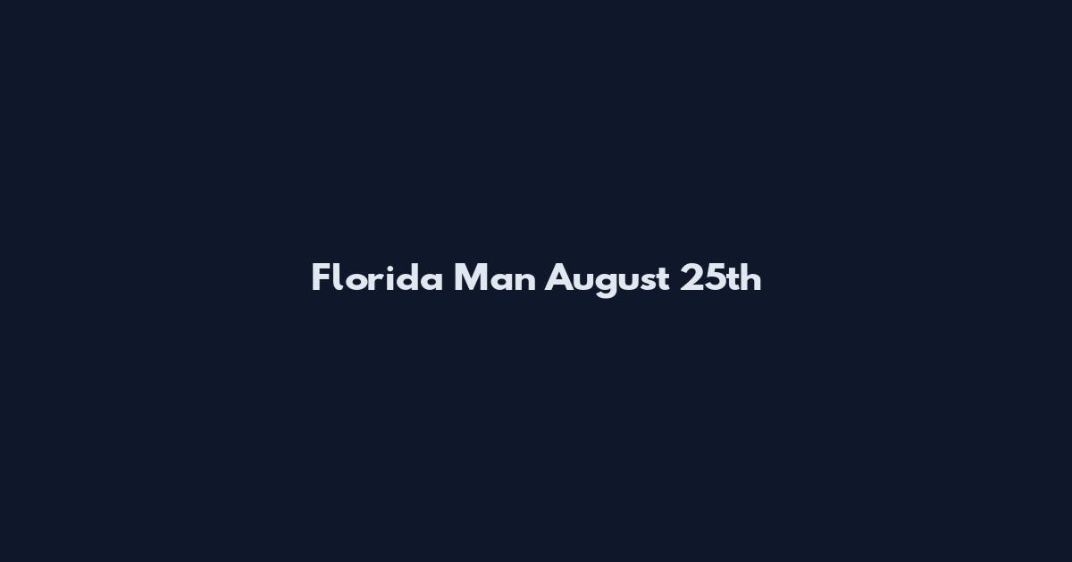 Florida Man August 25th