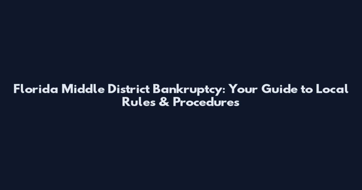 Florida Middle District Bankruptcy: Your Guide to Local Rules & Procedures
