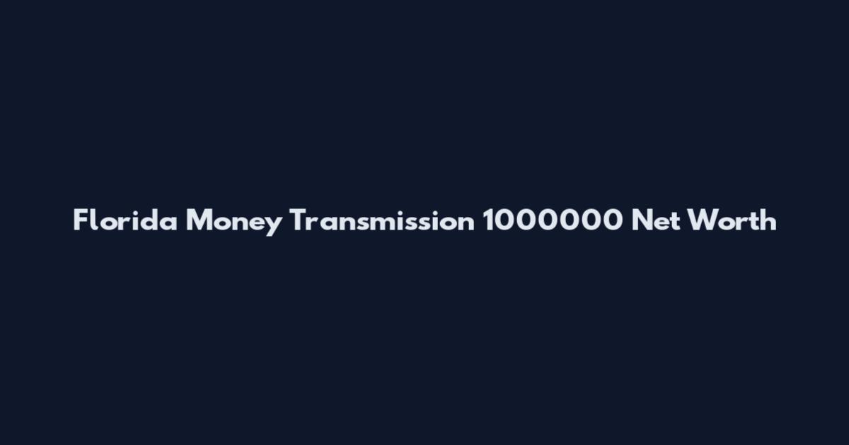 Florida Money Transmission 1000000 Net Worth