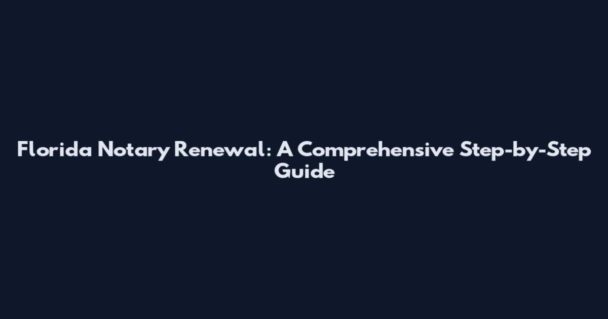 Florida Notary Renewal: A Comprehensive Step-by-Step Guide