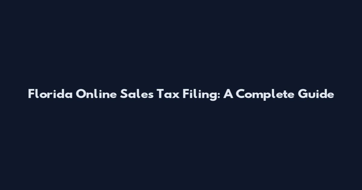 Florida Online Sales Tax Filing: A Complete Guide