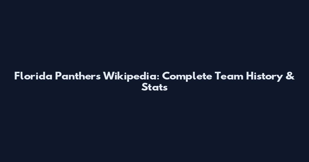Florida Panthers Wikipedia: Complete Team History & Stats
