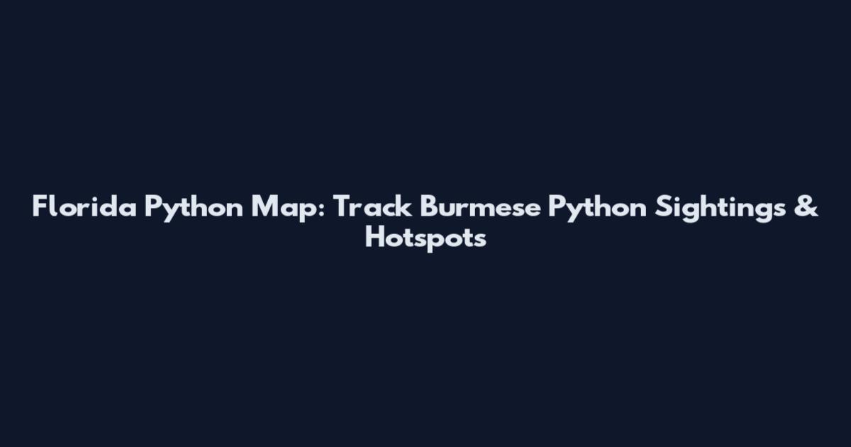 Florida Python Map: Track Burmese Python Sightings & Hotspots