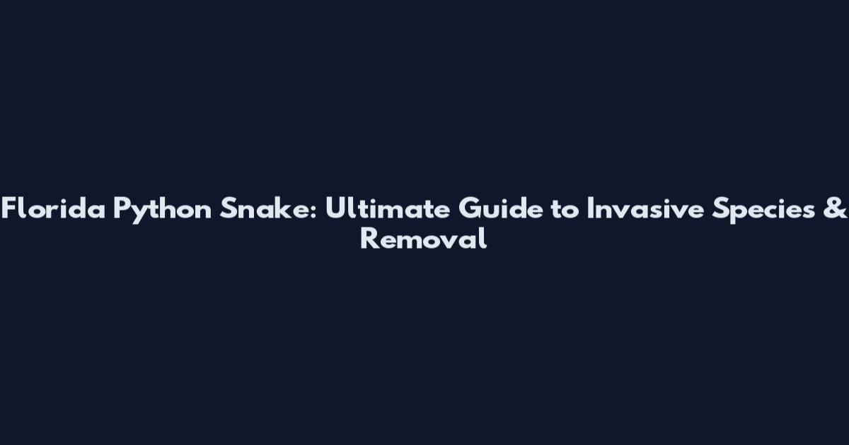 Florida Python Snake: Ultimate Guide to Invasive Species & Removal