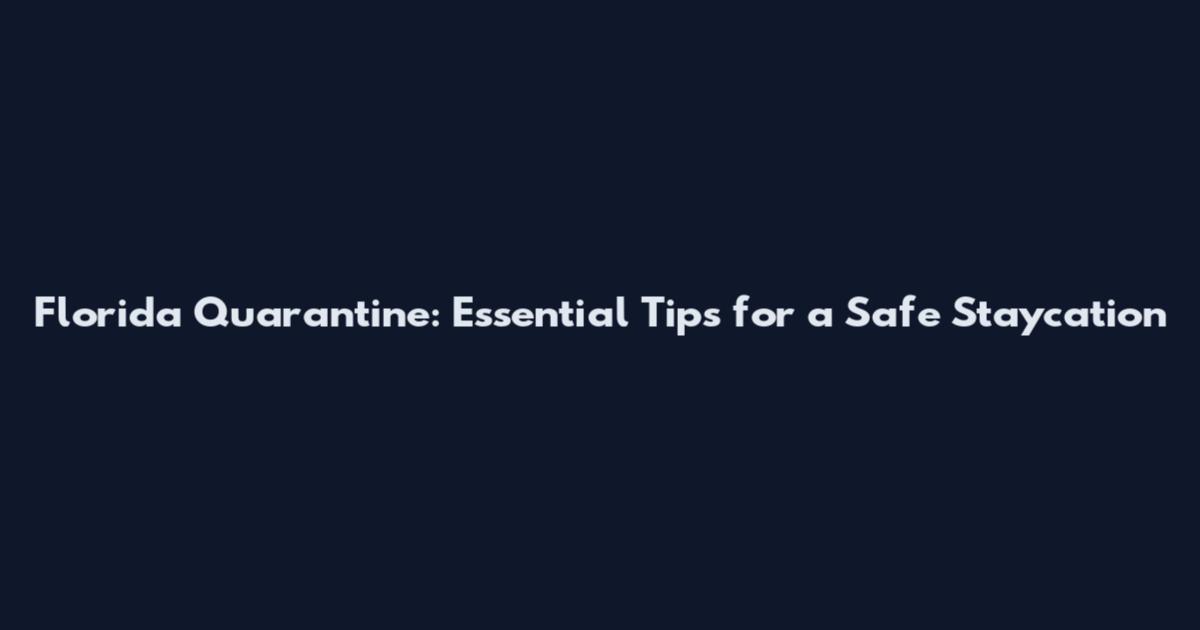 Florida Quarantine: Essential Tips for a Safe Staycation