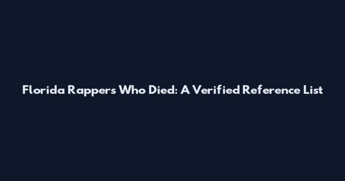 Florida Rappers Who Died: A Verified Reference List