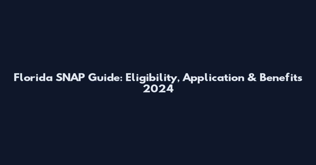 Florida SNAP Guide: Eligibility, Application & Benefits 2024