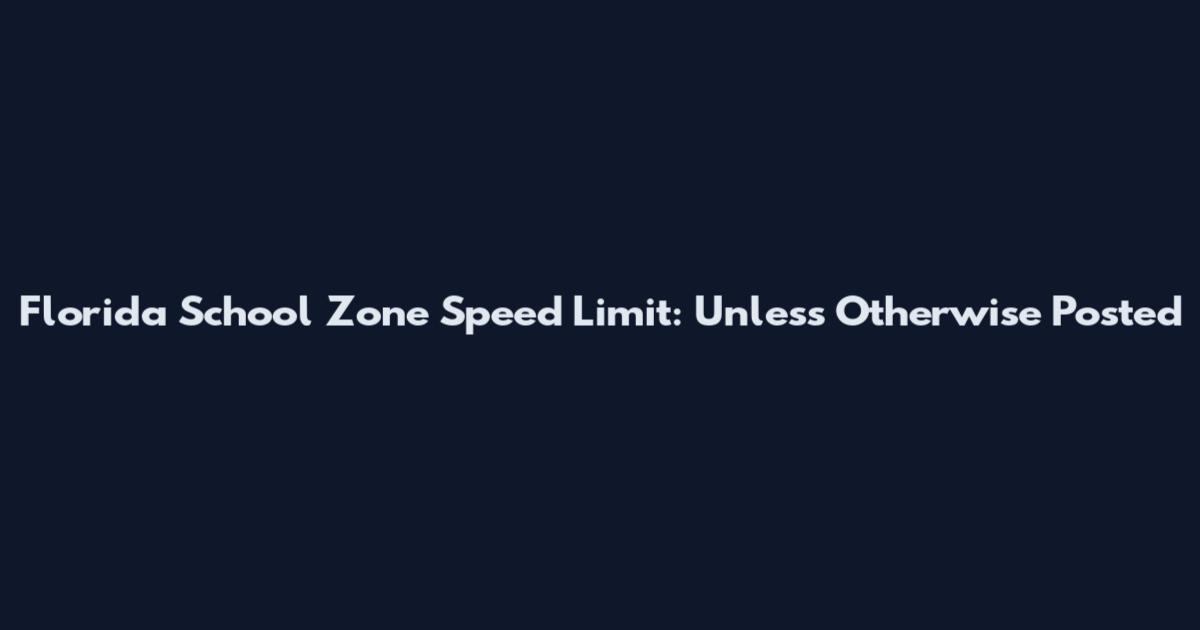Florida School Zone Speed Limit: Unless Otherwise Posted
