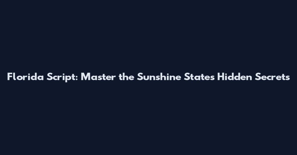 Florida Script: Master the Sunshine State's Hidden Secrets