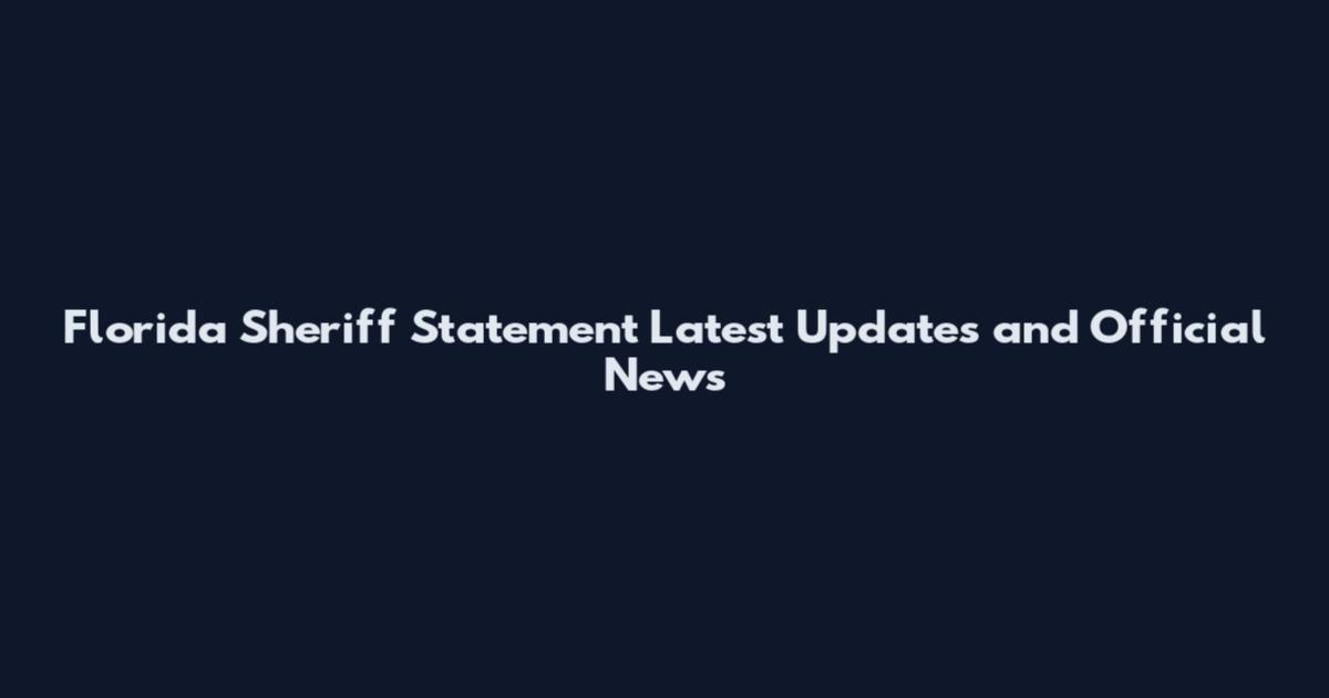 Florida Sheriff Statement Latest Updates and Official News
