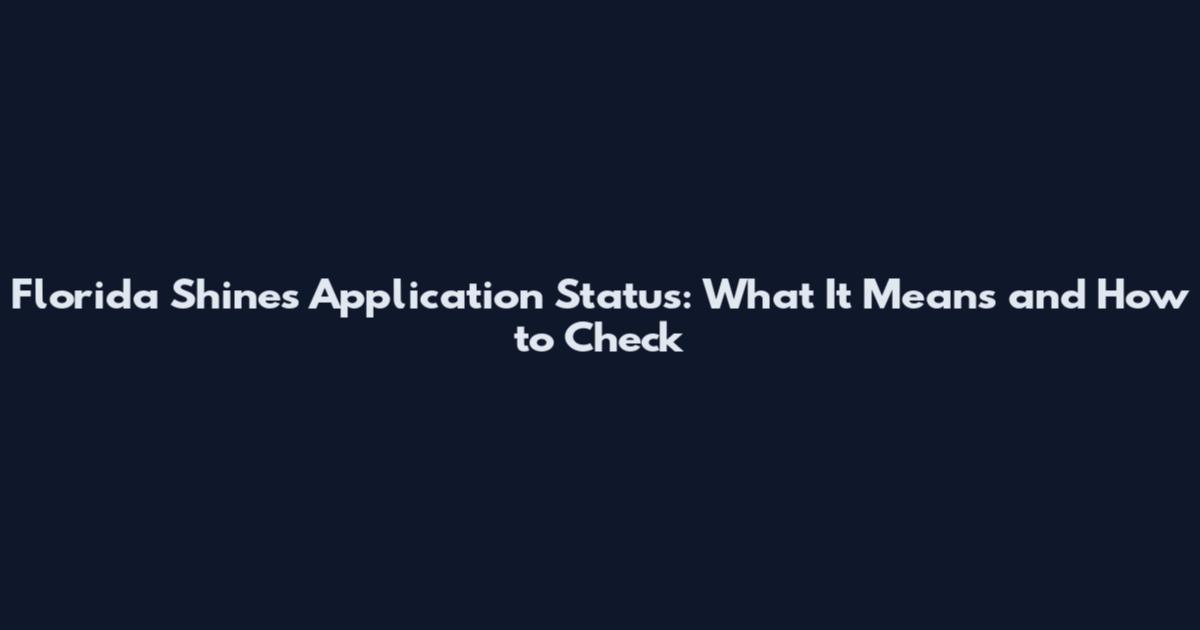 Florida Shines Application Status: What It Means and How to Check