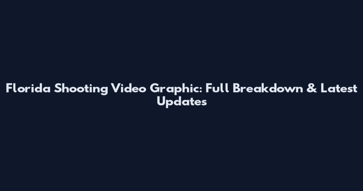Florida Shooting Video Graphic: Full Breakdown & Latest Updates