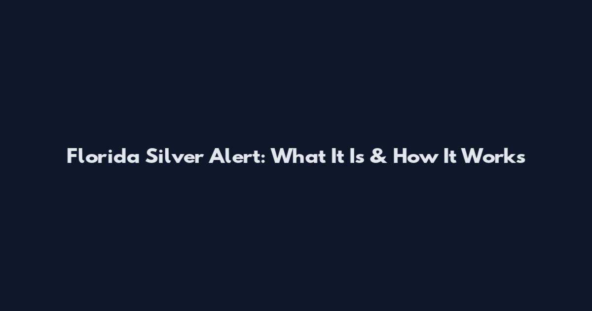 Florida Silver Alert: What It Is & How It Works