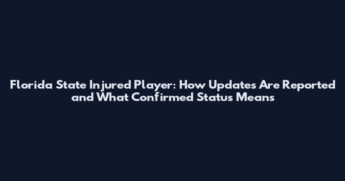 Florida State Injured Player: How Updates Are Reported and What Confirmed Status Means