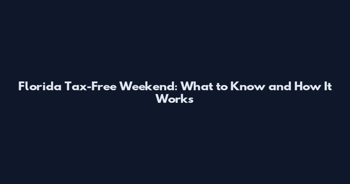 Florida Tax-Free Weekend: What to Know and How It Works
