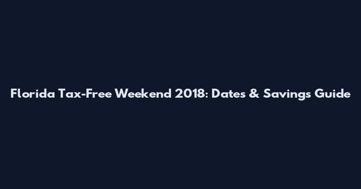 Florida Tax-Free Weekend 2018: Dates & Savings Guide