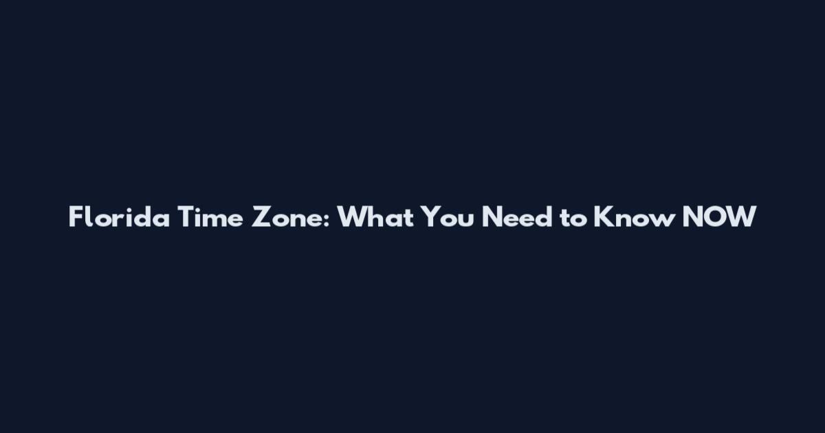 Florida Time Zone: What You Need to Know NOW