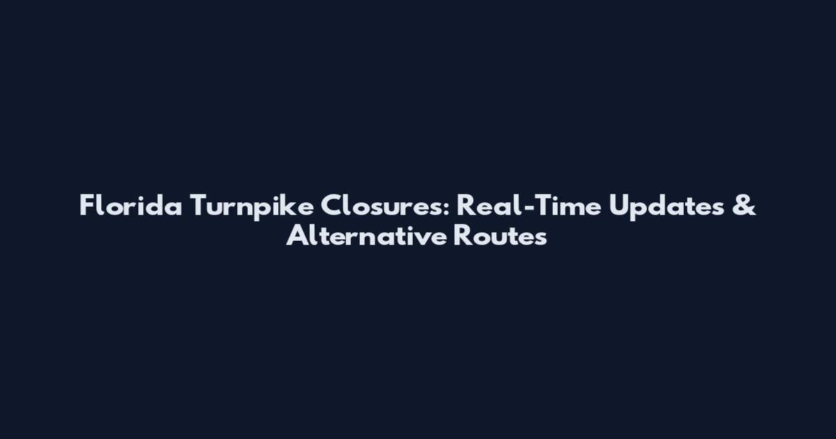 Florida Turnpike Closures: Real-Time Updates & Alternative Routes