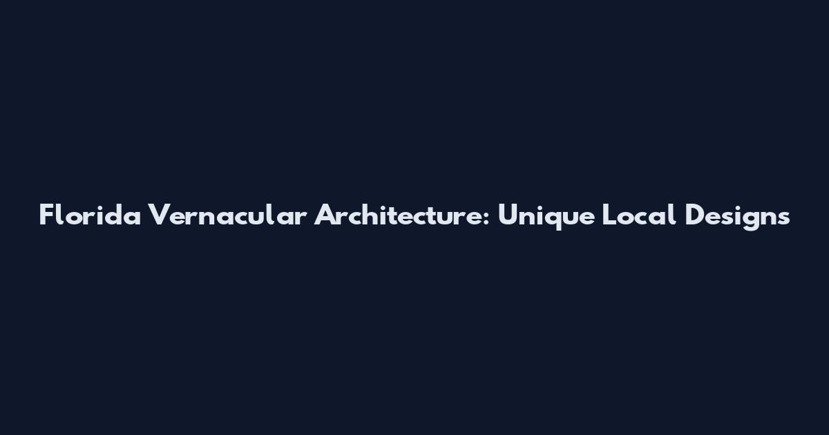 Florida Vernacular Architecture: Unique Local Designs