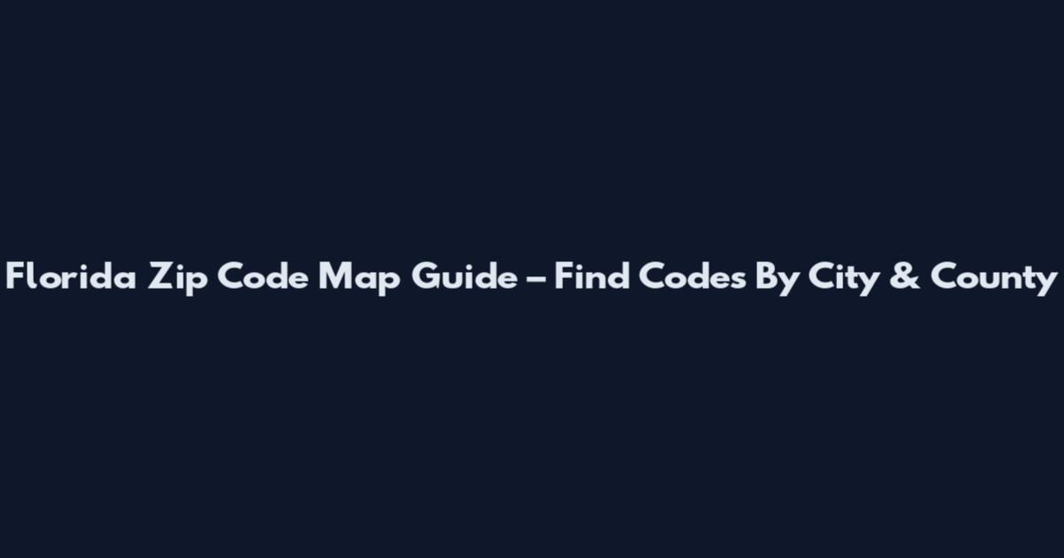 Florida Zip Code Map Guide – Find Codes By City & County