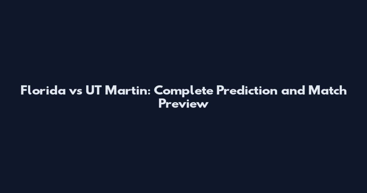 Florida vs UT Martin: Complete Prediction and Match Preview