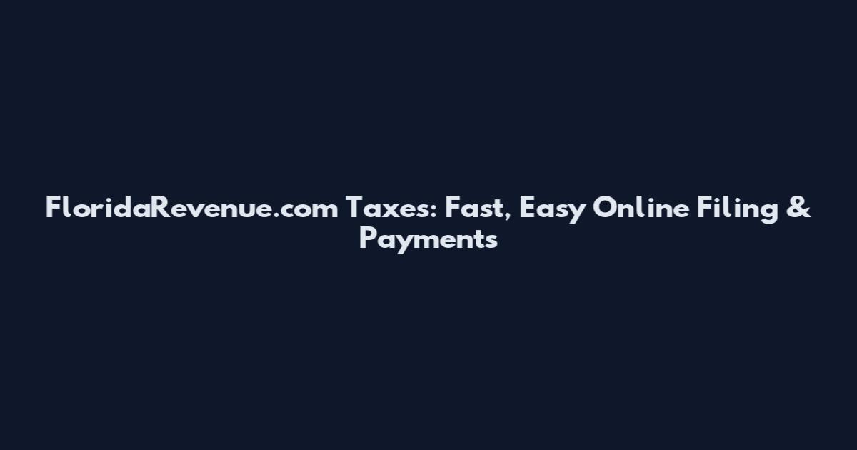 FloridaRevenue.com Taxes: Fast, Easy Online Filing & Payments