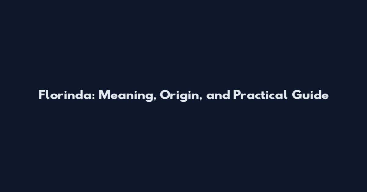 Florinda: Meaning, Origin, and Practical Guide