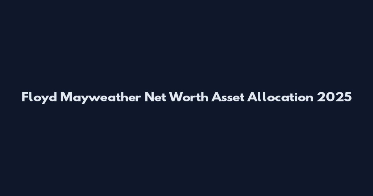 Floyd Mayweather Net Worth Asset Allocation 2025