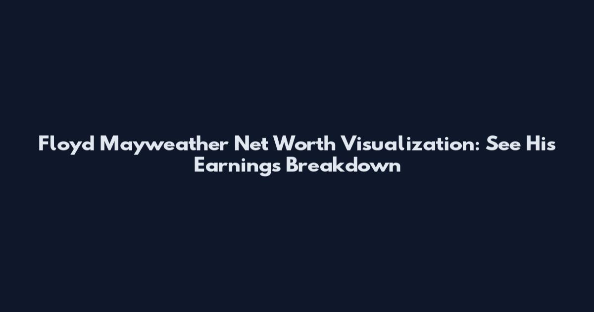 Floyd Mayweather Net Worth Visualization: See His Earnings Breakdown