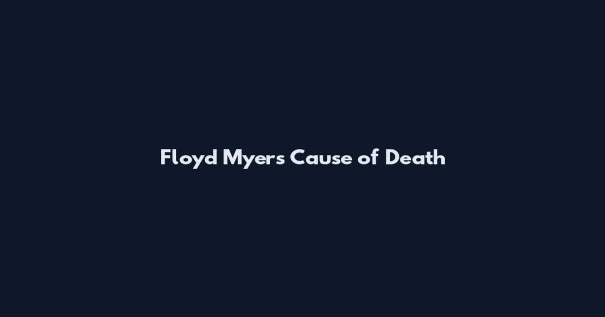 Floyd Myers Cause of Death