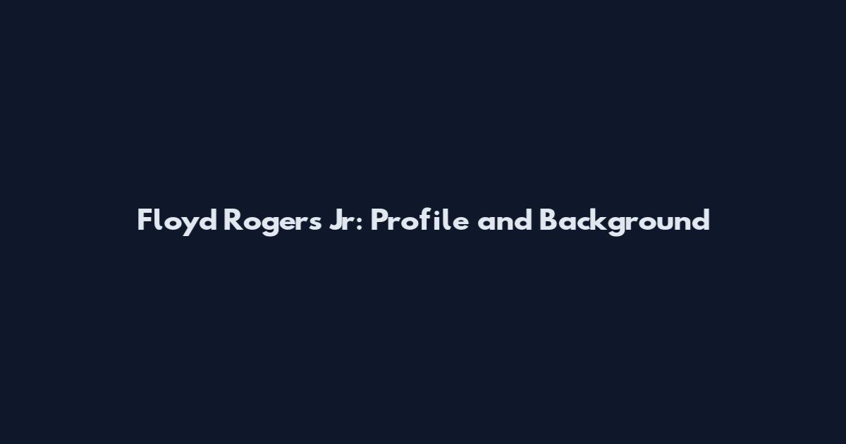 Floyd Rogers Jr: Profile and Background