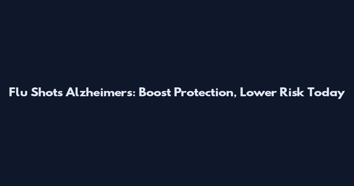 Flu Shots Alzheimer's: Boost Protection, Lower Risk Today