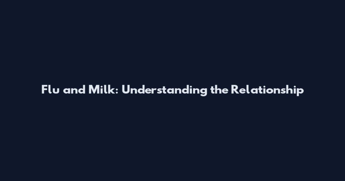 Flu and Milk: Understanding the Relationship