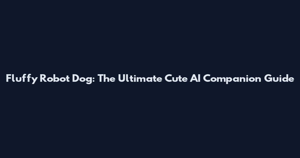 Fluffy Robot Dog: The Ultimate Cute AI Companion Guide