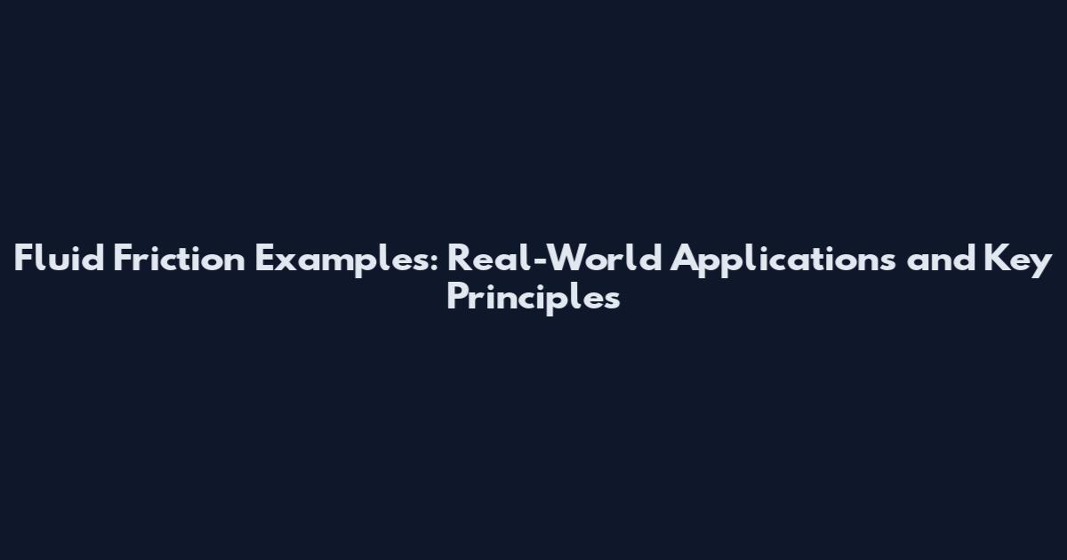 Fluid Friction Examples: Real-World Applications and Key Principles