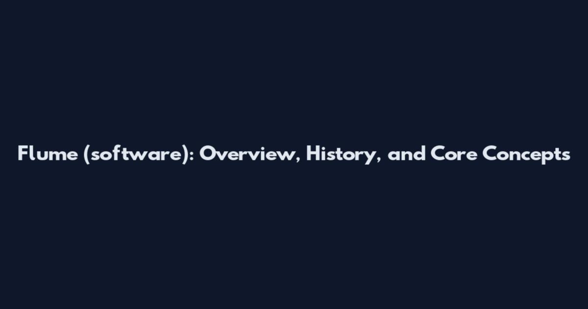 Flume (software): Overview, History, and Core Concepts