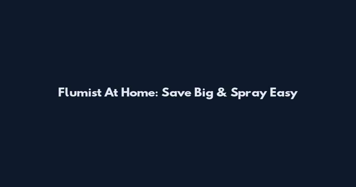 Flumist At Home: Save Big & Spray Easy