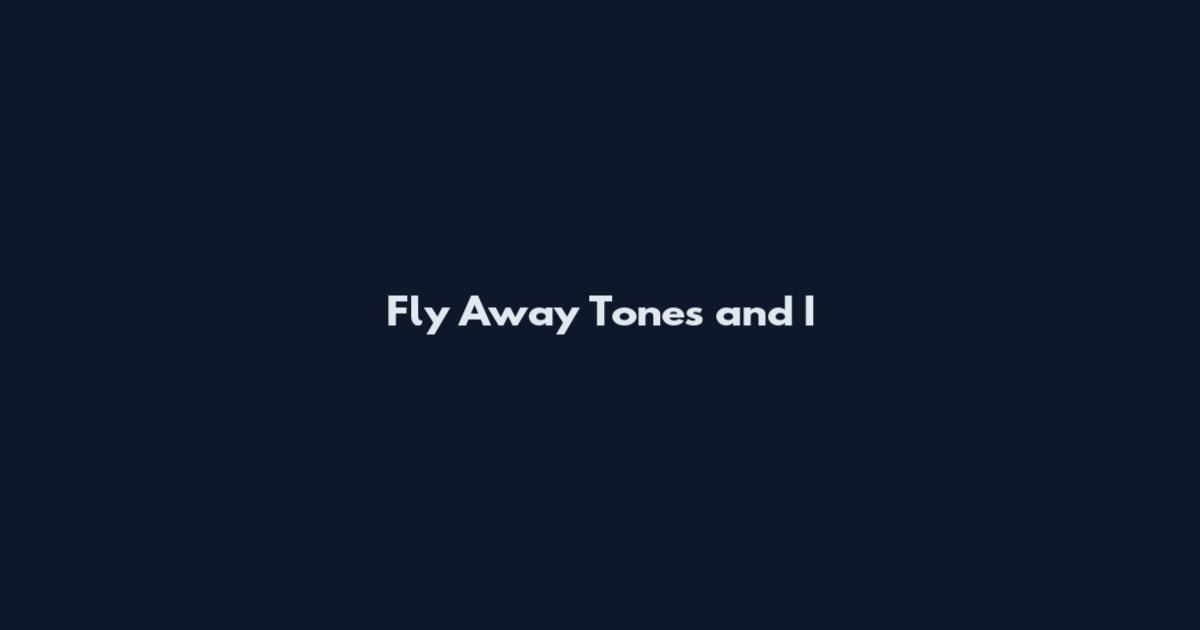 Fly Away Tones and I