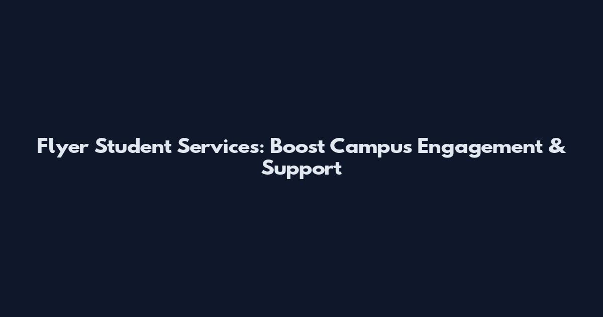 Flyer Student Services: Boost Campus Engagement & Support