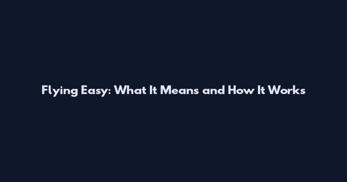 Flying Easy: What It Means and How It Works