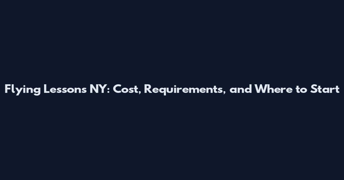 Flying Lessons NY: Cost, Requirements, and Where to Start
