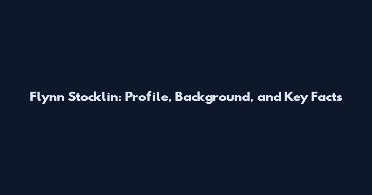 Flynn Stocklin: Profile, Background, and Key Facts