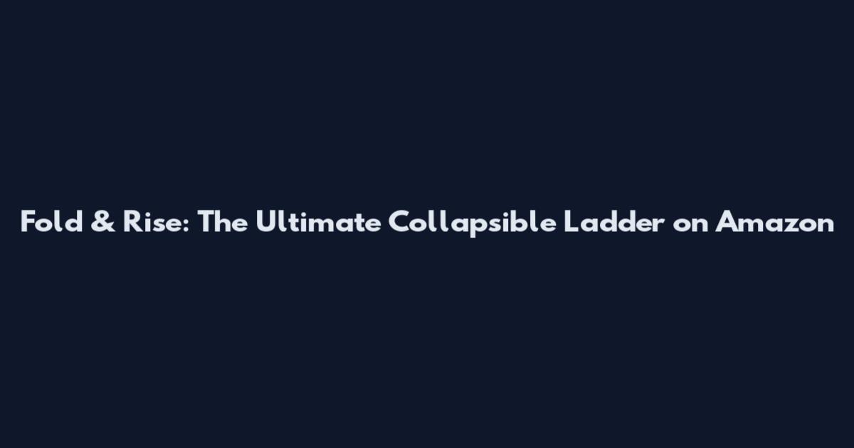 Fold & Rise: The Ultimate Collapsible Ladder on Amazon